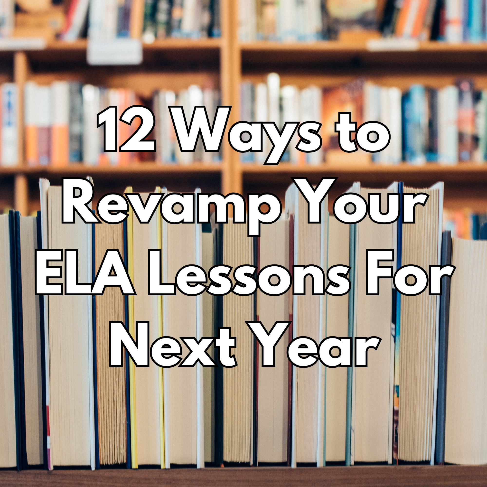 12 Ways to Revamp Your ELA Lessons For Next Year