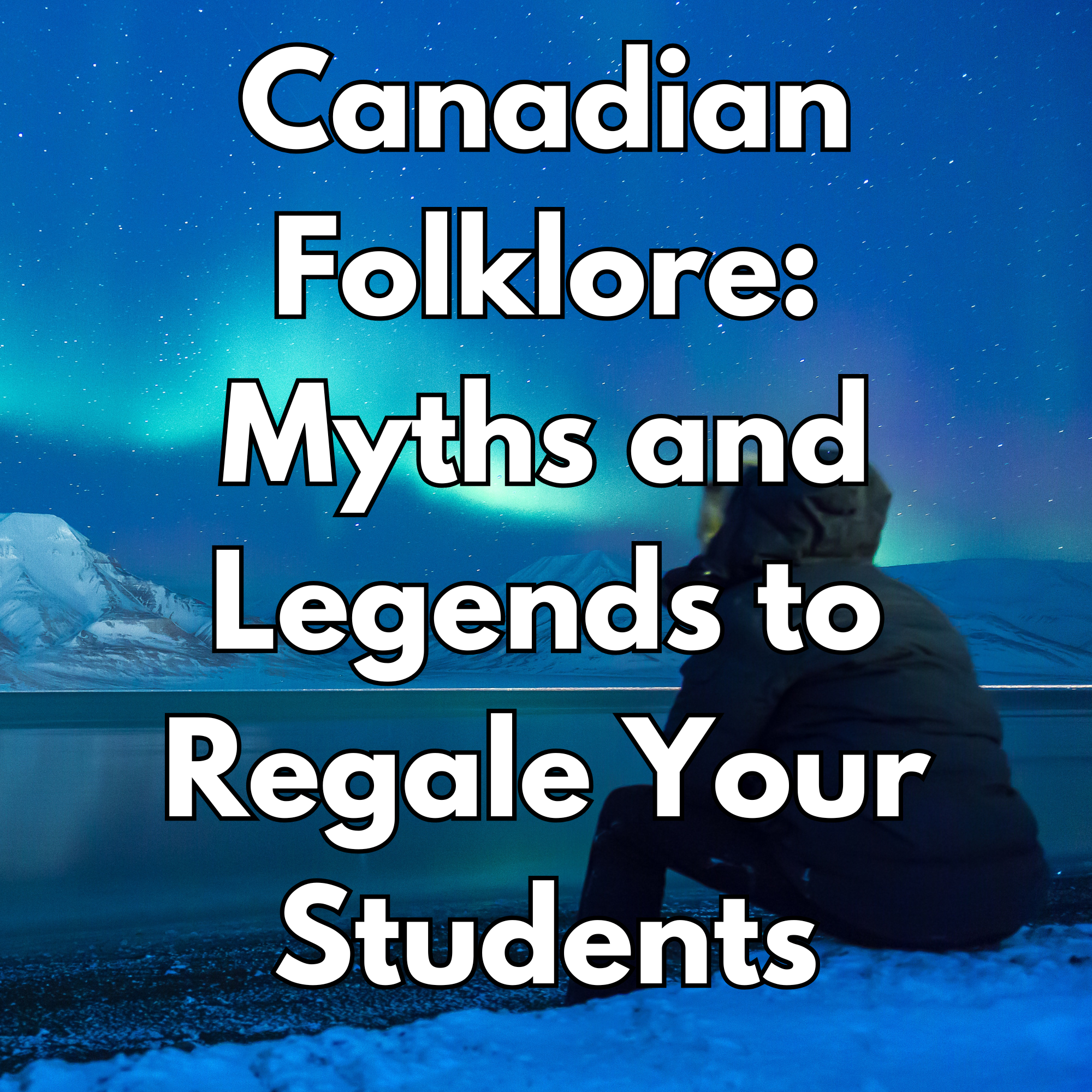 Canadian Folklore: Myths and Legends to Regale Your Students