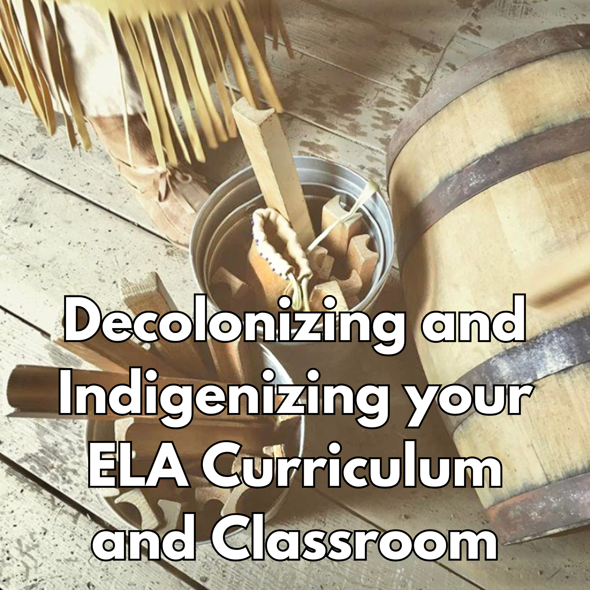Decolonizing and Indigenizing your ELA Curriculum and Classroom